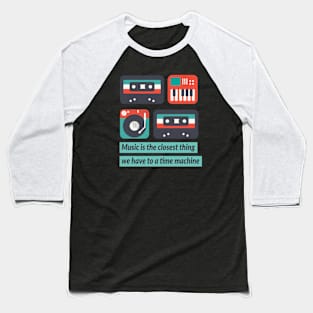 Music is a time machine Baseball T-Shirt